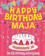 Happy Birthday Maja - The Big Birthday Activity Book: (Personalized Children's Activity Book)
