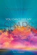 You Can't see my Scars: A Story of Thriving During the Impossible and Living Life to the Fullest (en Inglés)