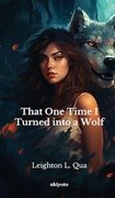 That one Time i Turned Into a Wolf (en Inglés)