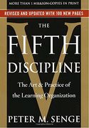 The Fifth Discipline: The art & Practice of the Learning Organization