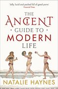 the ancient guide to modern life. natalie haynes (en Inglés)