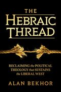 The Hebraic Thread: Reclaiming the Political Theology that Sustains the Liberal West (en Inglés)