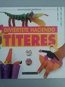 Diviértete Haciendo Títeres (Manualides Divertidas)