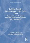 Building Positive Relationships in the Early Years: Conversations to Empower Children, Professionals, Families and Communities (Little Minds Matter) (en Inglés)