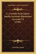 C. Cornelii Taciti Opera Studiis Societatis Bipontinae Accurata V4 (1780) (en Latin)