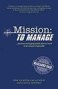Mission: To Manage: Because Managing People Doesn't Need to be Mission Impossible (en Inglés)