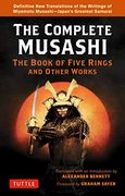 The Complete Musashi: The Book of Five Rings and Other Works: Definitive new Translations of the Writings of Miyamoto Musashi - Japan's Greatest Samurai!