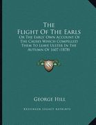 the flight of the earls: or the earls' own account of the causes which compelled them to leave ulster in the autumn of 1607 (1878)