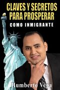 Claves y Secretos para Prosperar como Inmigrante