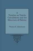a treatise on textile calculations and the structure of fabrics (en Inglés)