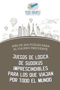 Juegos de Lógica de Sudokus Imprescindibles Para los que Viajan por Todo el Mundo | más de 200 Puzles Para el Viajero Frecuente