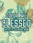 Color Me Blessed Artist's Coloring Book: Christian Faith Coloring Book For Adult Relaxation and Stress Relief, Soothing Coloring Pages With Bible Vers (en Inglés)