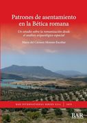 Patrones de Asentamiento en la Bética Romana: Un Estudio Sobre la Romanización Desde el Análisis Arqueológico Espacial