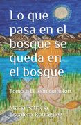 Lo que pasa en el bosque se queda en el bosque: Tomo I: El león comelón
