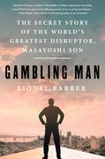Gambling Man: The Secret Story of the World's Greatest Disruptor, Masayoshi son (en Inglés)