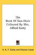 the book of sun-dials collected by mrs. alfred gatty (en Inglés)