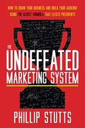 The Undefeated Marketing System: How to Grow Your Business and Build Your Audience Using the Secret Formula That Elects Presidents (en Inglés)