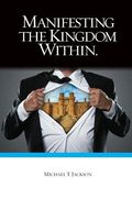 Manifesting The Kingdom Within (en Inglés)