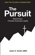 The Pursuit: Becoming a Christian Business Leader