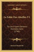 La Fable Des Abeilles V1: Ou Les Fripons Devenus Honnetes Gens (1740) (in French)