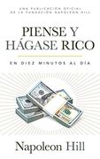 Piense y Hágase Rico (Think and Grow Rich): En Diez Minutos al día (in ten Minutes a Day) (Official Publication of the Napoleon Hill Foundation)