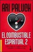 Ii. El Combustible Espiritual. Como Dejar de Romperse el Alma y Empezar a Romperse el ego