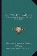 sir walter ralegh: the british dominion of the west (1897) (en Inglés)
