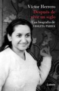 Después de Vivir un Siglo. Una Biografia de Violeta Parra
