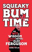 squeaky bum time: the wit & wisdom (& hairdryer) of sir alex ferguson (en Inglés)
