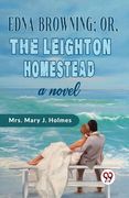 Edna Browning;or, the Leighton Homestead a novel (en Inglés)