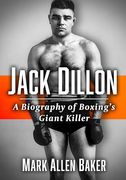 Jack Dillon: A Biography of Boxing's Giant Killer (en Inglés)