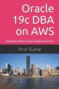 Oracle 19c DBA on AWS: Administer Multi-Tenant Database in Cloud (en Inglés)