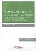 El Matrimonio Infantil: Una Cuestión de Género. Causas Subyacentes, Consecuencias, Configuraciones Jurídicas y Estrategias de Erradicación. Formato dúo