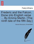 frederic and the falcon. done into english verse ... by emma martin. [the ninth tale of the fifth day.] (en Inglés)