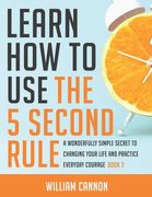 Learn how to use the 5 Second Rule: A Wonderfully Simple secret to changing your life and Practice Everyday Courage - Book 2 (en Inglés)