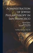 Administration of Jewish Philanthropy in san Francisco: Oral History Transcript (en Inglés)