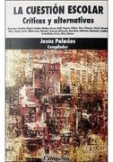 La Cuestion Escolar: Criticas y Alternativas