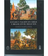 Estado y Nacion en Chile y Brasil en el Siglo xix