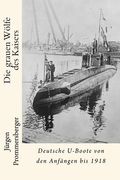 Die grauen Wölfe des Kaisers: Deutsche U-Boote von den Anfängen bis 1918 (in German)
