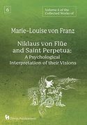 Volume 6 of the Collected Works of Marie-Louise von Franz: Niklaus von Flüe and Saint Perpetua: A Psychological Interpretation of Their Visions (en Inglés)