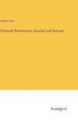 Plymouth Brethrenism Unveiled and Refuted