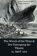 The Wreck of the Titan & Der Untergang der Titanic 15. April 1912 (German Edition)