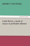 little rivers, a book of essays in profitable idleness