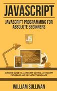Javascript: Javascript Programming for Absolute Beginner's Ultimate Guide to Javascript Coding, Javascript Programs and Javascript Language (en Inglés)
