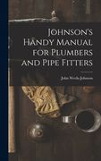 Johnson's Handy Manual for Plumbers and Pipe Fitters (en Inglés)
