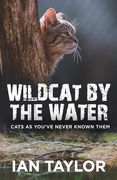 Wildcat by the Water: Cats as You've Never Known Them (en Inglés)