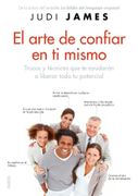 El Arte de Confiar en ti Mismo: Trucos y Técnicas que te Ayudarán a Liberar Todo tu Potencial (in Spanish)
