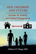 Our Children and Future: Lessons in Family and School Engagement (en Inglés)
