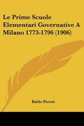 le prime scuole elementari governative a milano 1773-1796 (1906) (en Inglés)