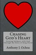Chasing God's Heart: Gaining Intimacy with God Through the Story of King David (en Inglés)